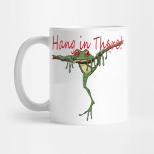 Hang in there! Mug